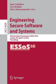 Title: Engineering Secure Software and Systems: 8th International Symposium, ESSoS 2016, London, UK, April 6-8, 2016. Proceedings, Author: Juan Caballero