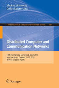 Title: Distributed Computer and Communication Networks: 18th International Conference, DCCN 2015, Moscow, Russia, October 19-22, 2015, Revised Selected Papers, Author: Vladimir Vishnevsky