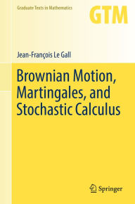 Title: Brownian Motion, Martingales, and Stochastic Calculus, Author: Jean-François Le Gall