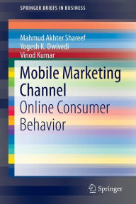Title: Mobile Marketing Channel: Online Consumer Behavior, Author: Mahmud Akhter Shareef