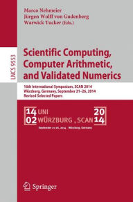 Title: Scientific Computing, Computer Arithmetic, and Validated Numerics: 16th International Symposium, SCAN 2014, Wï¿½rzburg, Germany, September 21-26, 2014. Revised Selected Papers, Author: Marco Nehmeier