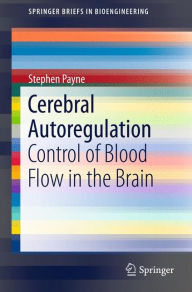 Title: Cerebral Autoregulation: Control of Blood Flow in the Brain, Author: Stephen Payne