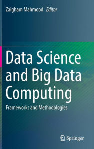 Title: Data Science and Big Data Computing: Frameworks and Methodologies, Author: Zaigham Mahmood