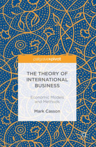 Title: The Theory of International Business: Economic Models and Methods, Author: Mark Casson