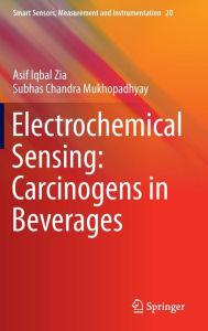 Title: Electrochemical Sensing: Carcinogens in Beverages, Author: Asif Iqbal Zia