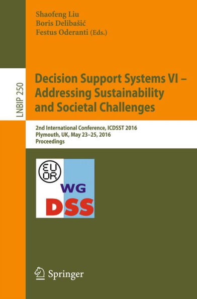Decision Support Systems VI - Addressing Sustainability and Societal Challenges: 2nd International Conference, ICDSST 2016, Plymouth, UK, May 23-25, 2016, Proceedings