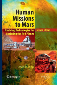 Title: Human Missions to Mars: Enabling Technologies for Exploring the Red Planet / Edition 2, Author: Donald Rapp