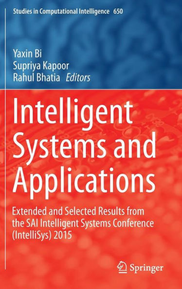 Intelligent Systems and Applications: Extended and Selected Results from the SAI Intelligent Systems Conference (IntelliSys) 2015