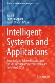 Title: Intelligent Systems and Applications: Extended and Selected Results from the SAI Intelligent Systems Conference (IntelliSys) 2015, Author: Yaxin Bi