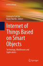 Internet of Things Based on Smart Objects: Technology, Middleware and Applications