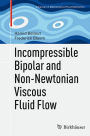 Incompressible Bipolar and Non-Newtonian Viscous Fluid Flow