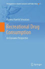 Recreational Drug Consumption: An Economic Perspective