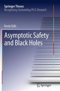 Title: Asymptotic Safety and Black Holes, Author: Kevin Falls