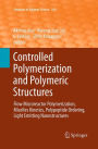 Controlled Polymerization and Polymeric Structures: Flow Microreactor Polymerization, Micelles Kinetics, Polypeptide Ordering, Light Emitting Nanostructures