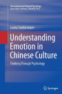 Understanding Emotion in Chinese Culture: Thinking Through Psychology
