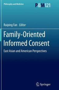 Title: Family-Oriented Informed Consent: East Asian and American Perspectives, Author: Ruiping Fan