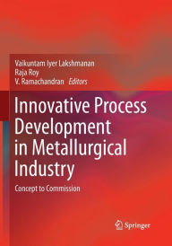 Title: Innovative Process Development in Metallurgical Industry: Concept to Commission, Author: Vaikuntam Iyer Lakshmanan