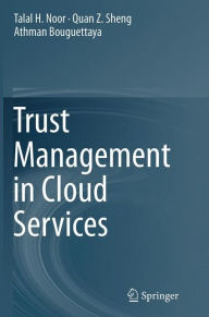 Title: Trust Management in Cloud Services, Author: Talal H. Noor