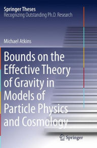 Title: Bounds on the Effective Theory of Gravity in Models of Particle Physics and Cosmology, Author: Michael Atkins