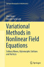 Variational Methods in Nonlinear Field Equations: Solitary Waves, Hylomorphic Solitons and Vortices