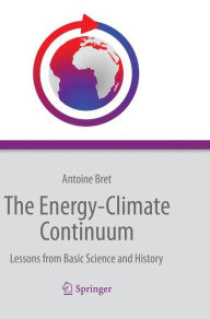 Title: The Energy-Climate Continuum: Lessons from Basic Science and History, Author: Antoine Bret