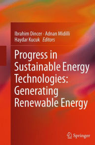 Title: Progress in Sustainable Energy Technologies: Generating Renewable Energy, Author: Ibrahim Dincer