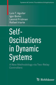 Title: Self-Oscillations in Dynamic Systems: A New Methodology via Two-Relay Controllers, Author: Luis T. Aguilar