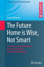 The Future Home is Wise, Not Smart: A Human-Centric Perspective on Next Generation Domestic Technologies