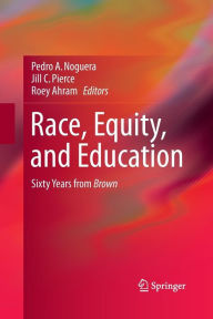 Title: Race, Equity, and Education: Sixty Years from Brown, Author: Pedro Noguera