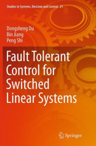 Title: Fault Tolerant Control for Switched Linear Systems, Author: Dongsheng Du