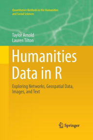 Title: Humanities Data in R: Exploring Networks, Geospatial Data, Images, and Text, Author: Taylor Arnold