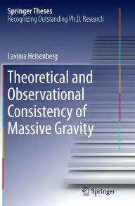 Title: Theoretical and Observational Consistency of Massive Gravity, Author: Lavinia Heisenberg