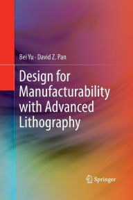 Title: Design for Manufacturability with Advanced Lithography, Author: Bei Yu