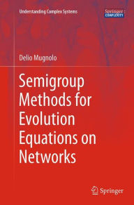 Title: Semigroup Methods for Evolution Equations on Networks, Author: Delio Mugnolo