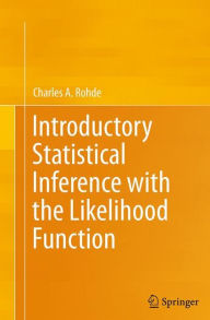 Title: Introductory Statistical Inference with the Likelihood Function, Author: Charles A. Rohde