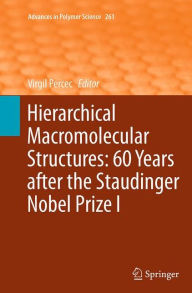 Title: Hierarchical Macromolecular Structures: 60 Years after the Staudinger Nobel Prize I, Author: Virgil Percec