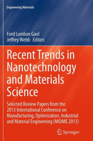Title: Recent Trends in Nanotechnology and Materials Science: Selected Review Papers from the 2013 International Conference on Manufacturing, Optimization, Industrial and Material Engineering (MOIME 2013), Author: Ford Lumban Gaol