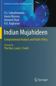 Title: Indian Mujahideen: Computational Analysis and Public Policy, Author: V.S. Subrahmanian