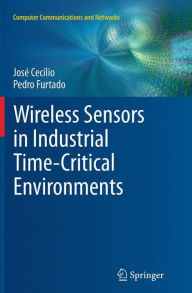 Title: Wireless Sensors in Industrial Time-Critical Environments, Author: José Cecílio