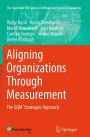 Aligning Organizations Through Measurement: The GQM+Strategies Approach