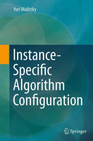 Title: Instance-Specific Algorithm Configuration, Author: Yuri Malitsky