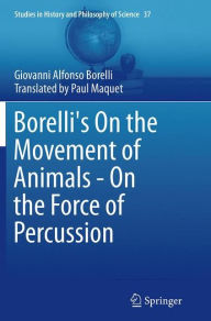 Title: Borelli's On the Movement of Animals - On the Force of Percussion, Author: Giovanni Alfonso Borelli