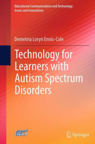 Title: Technology for Learners with Autism Spectrum Disorders, Author: Demetria Loryn Ennis-Cole