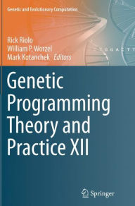 Title: Genetic Programming Theory and Practice XII, Author: Rick Riolo