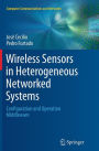 Wireless Sensors in Heterogeneous Networked Systems: Configuration and Operation Middleware
