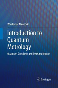 Title: Introduction to Quantum Metrology: Quantum Standards and Instrumentation, Author: Waldemar Nawrocki