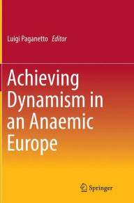 Title: Achieving Dynamism in an Anaemic Europe, Author: Luigi Paganetto