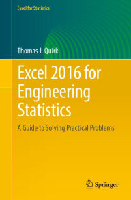 Title: Excel 2016 for Engineering Statistics: A Guide to Solving Practical Problems, Author: Thomas J. Quirk