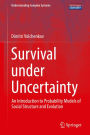 Survival under Uncertainty: An Introduction to Probability Models of Social Structure and Evolution