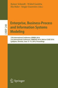 Title: Enterprise, Business-Process and Information Systems Modeling: 17th International Conference, BPMDS 2016, 21st International Conference, EMMSAD 2016, Held at CAiSE 2016, Ljubljana, Slovenia, June 13-14,2016 , Proceedings, Author: Rainer Schmidt